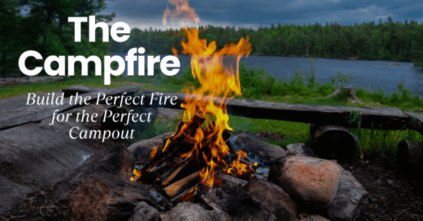 How to Build a Campfire – 6 steps for the Perfect Experience