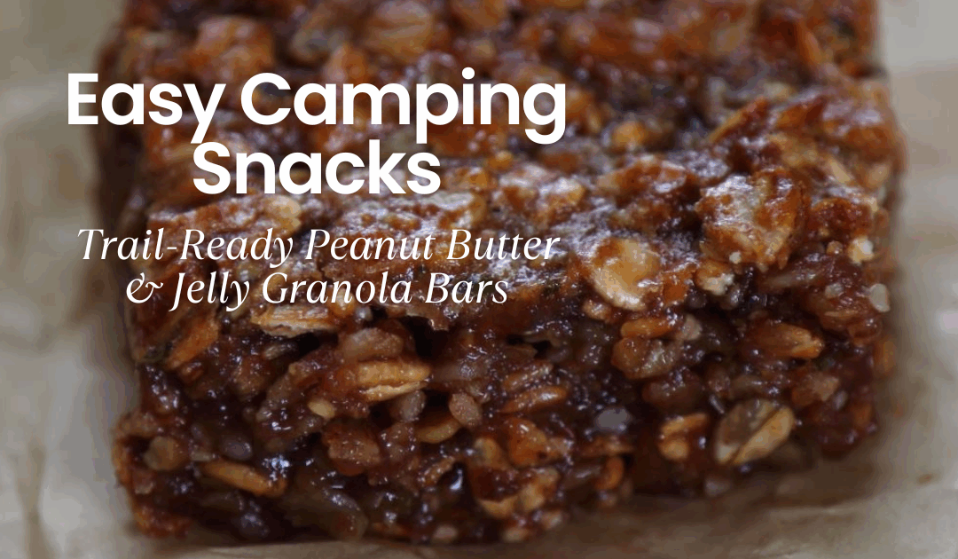 Easy Camping Snacks: Trail-Ready PB&J Granola Bars for 2026