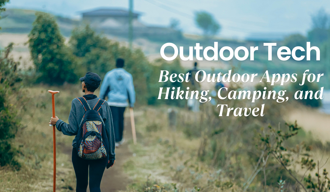 6 Best Outdoor Apps for Smarter Adventures | Camper Bob