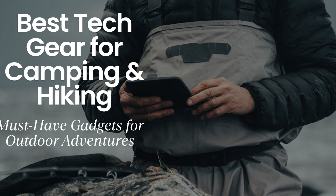 The Best Camping Tech Gear for Smarter Outdoor Trips in 2026