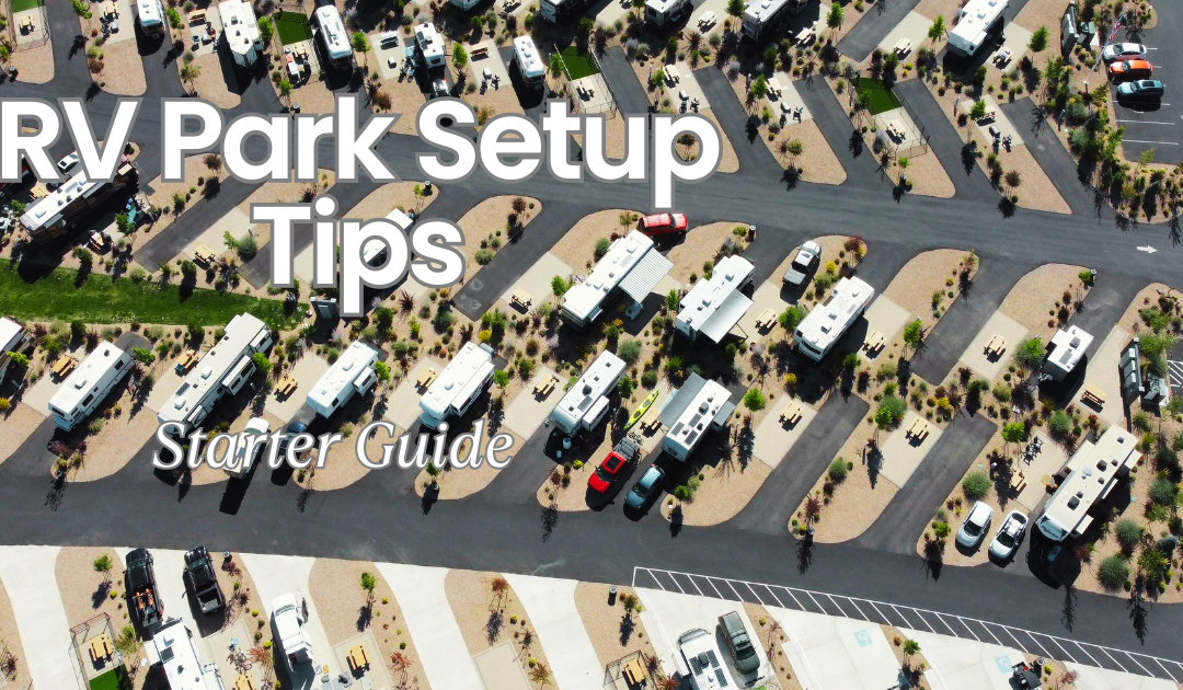 Beginner RV Park Setup Checklist: What You Need to Know to Set Up Your Rig at a New RV Park