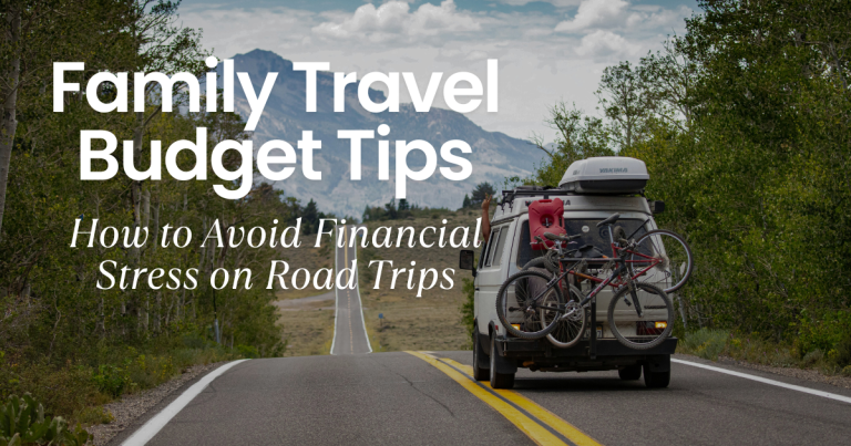 RV Travel Tips 7 Family Travel Budget Tips: 5 Ways to Avoid Financial Stress on Your Next Trip
